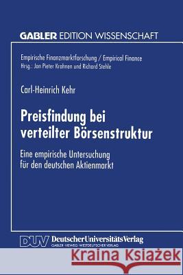 Preisfindung Bei Verteilter Börsenstruktur: Eine Empirische Untersuchung Für Den Deutschen Aktienmarkt Kehr, Carl-Heinrich 9783824465644 Deutscher Universitatsverlag