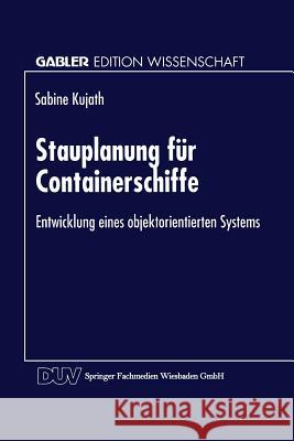 Stauplanung Für Containerschiffe: Entwicklung Eines Objektorientierten Systems Kujath, Sabine 9783824465651 Springer