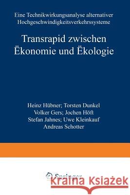 Transrapid Zwischen Ökonomie Und Ökologie: Eine Technikwirkungsanalyse Alternativer Hochgeschwindigkeitsverkehrssysteme Hübner, Heinz 9783824465736