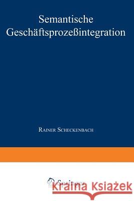 Semantische Geschäftsprozeßintegration Scheckenbach, Rainer 9783824465828 Springer