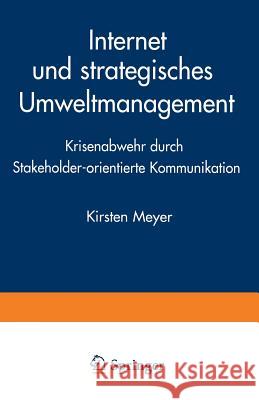 Internet Und Strategisches Umweltmanagement: Krisenabwehr Durch Stakeholder-Orientierte Kommunikation Meyer, Kirsten 9783824465941 Springer