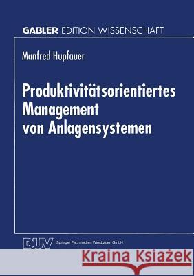 Produktivitätsorientiertes Management Von Anlagensystemen Hupfauer, Manfred 9783824466061 Springer