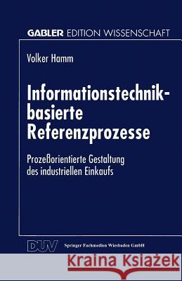 Informationstechnik-Basierte Referenzprozesse: Prozeßorientierte Gestaltung Des Industriellen Einkaufs Hamm, Volker 9783824466122 Springer