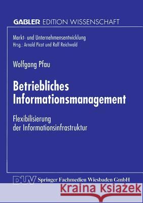 Betriebliches Informationsmanagement: Flexibilisierung Der Informationsinfrastruktur Pfau, Wolfgang 9783824466139 Springer