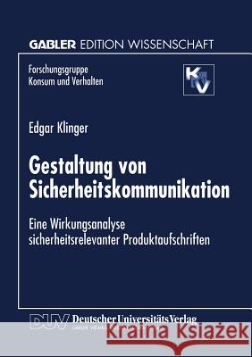 Gestaltung Von Sicherheitskommunikation: Eine Wirkungsanalyse Sicherheitsrelevanter Produktaufschriften Klinger, Edgar 9783824466184 Springer