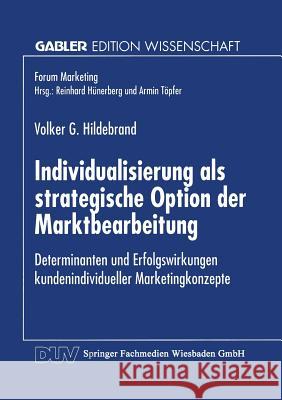 Individualisierung ALS Strategische Option Der Marktbearbeitung: Determinanten Und Erfolgswirkungen Kundenindividueller Marketingkonzepte Hildebrand, Volker G. 9783824466306 Springer
