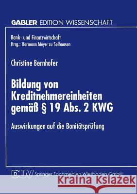 Bildung Von Kreditnehmereinheiten Gemäß § 19 Abs. 2 Kwg: Auswirkungen Auf Die Bonitätsprüfung Bernhofer, Christine 9783824466313 Springer