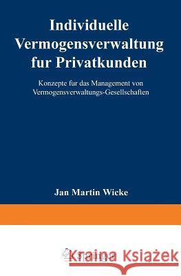 Individuelle Vermögensverwaltung Für Privatkunden: Konzepte Für Das Management Von Vermögensverwaltungs-Gesellschaften Wicke, Jan Martin 9783824466337