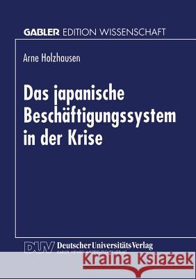 Das Japanische Beschäftigungssystem in Der Krise Holzhausen, Arne 9783824466733