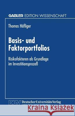 Basis- Und Faktorportfolios: Risikofaktoren ALS Grundlage Im Investitionsprozeß Häfliger, Thomas 9783824466931 Springer