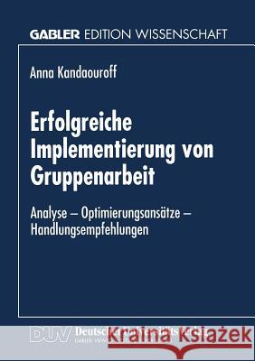 Erfolgreiche Implementierung Von Gruppenarbeit: Analyse -- Optimierungsansätze -- Handlungsempfehlungen Kandaouroff, Anna 9783824466948 Springer