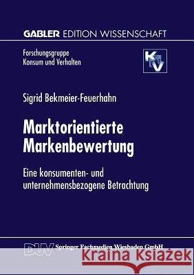 Marktorientierte Markenbewertung: Eine Konsumenten- Und Unternehmensbezogene Betrachtung Bekmeier-Feuerhahn, Sigrid 9783824466979 Springer