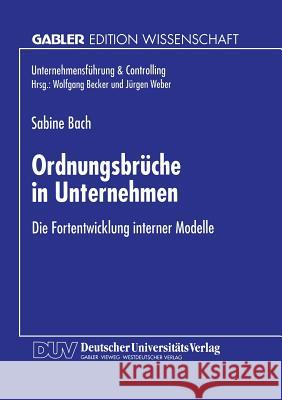 Ordnungsbrüche in Unternehmen: Die Fortentwicklung Interner Modelle Bach, Sabine 9783824467143 Springer