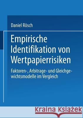 Empirische Identifikation Von Wertpapierrisiken: Faktoren-, Arbitrage- Und Gleichgewichtsmodelle Im Vergleich Daniel Rosch 9783824467297 Deutscher Universitatsverlag