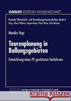 Tourenplanung in Ballungsgebieten: Entwicklung Eines Pc-Gestützten Verfahrens Vogt, Monika 9783824467303 Springer