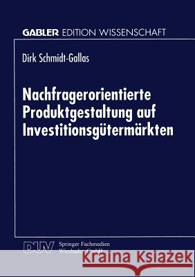 Nachfragerorientierte Produktgestaltung Auf Investitionsgütermärkten Schmidt-Gallas, Dirk 9783824467501