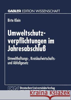 Umweltschutzverpflichtungen Im Jahresabschluß: Umwelthaftungs-, Kreislaufwirtschafts- Und Abfallgesetz Klein, Birte 9783824467518 Springer