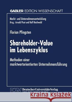 Shareholder-Value Im Lebenszyklus: Methoden Einer Marktwertorientierten Unternehmensführung Pfingsten, Florian 9783824467716 Deutscher Universitatsverlag