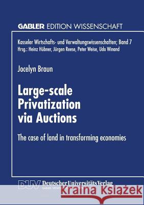 Large-Scale Privatization Via Auctions: The Case of Land in Transforming Economies Jocelyn Braun 9783824467778 Deutscher Universitatsverlag
