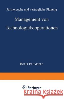 Management Von Technologiekooperationen: Partnersuche Und Vertragliche Planung Blumberg, Boris 9783824467785 Springer