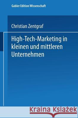 High-Tech-Marketing in Kleinen Und Mittleren Unternehmen Christian Zentgraf 9783824467914 Springer