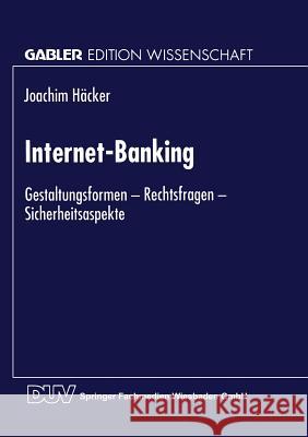 Internet-Banking: Gestaltungsformen -- Rechtsfragen -- Sicherheitsaspekte Häcker, Joachim 9783824467976 Springer