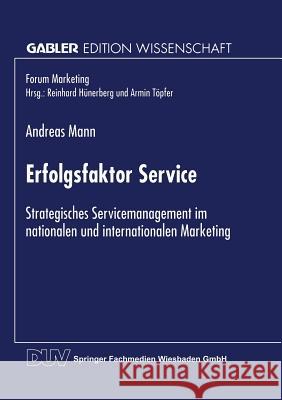 Erfolgsfaktor Service: Strategisches Servicemanagement Im Nationalen Und Internationalen Marketing Mann, Andreas 9783824468034 Springer