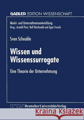 Wissen Und Wissenssurrogate: Eine Theorie Der Unternehmung Scheuble, Sven 9783824468133 Springer