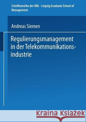 Regulierungsmanagement in Der Telekommunikationsindustrie Andreas Siemen 9783824468164 Deutscher Universitatsverlag