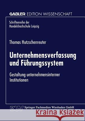 Unternehmensverfassung Und Führungssystem: Gestaltung Unternehmensinterner Institutionen Hutzschenreuter, Thomas 9783824468171
