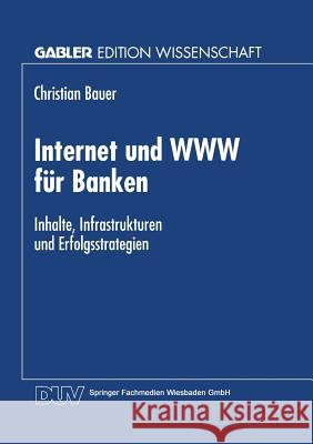 Internet Und WWW Für Banken: Inhalte, Infrastrukturen Und Erfolgsstrategien Bauer, Christian 9783824468423