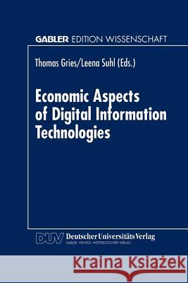 Economic Aspects of Digital Information Technologies Thomas Gries Leena Suhl 9783824468485 Deutscher Universitats Verlag