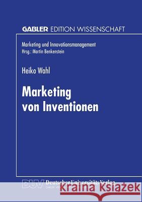 Marketing Von Inventionen Heiko Wahl Heiko Wahl 9783824468584 Springer