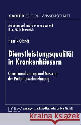 Dienstleistungsqualität in Krankenhäusern: Operationalisierung Und Messung Der Patientenwahrnehmung Olandt, Henrik 9783824468591 Deutscher Universitatsverlag