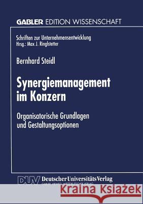 Synergiemanagement Im Konzern: Organisatorische Grundlagen Und Gestaltungsoptionen Steidl, Bernhard 9783824468690 Springer