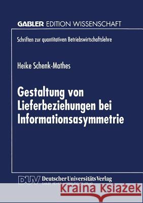 Gestaltung Von Lieferbeziehungen Bei Informationsasymmetrie Heike Schenk-Mathes 9783824468805 Deutscher Universitatsverlag