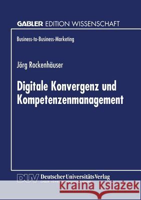 Digitale Konvergenz Und Kompetenzenmanagement Jorg Rockenhauser 9783824468843 Deutscher Universitatsverlag