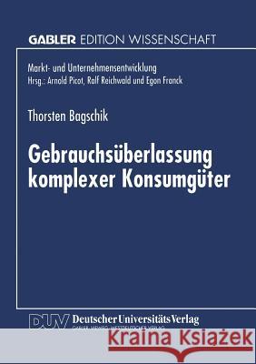 Gebrauchsüberlassung Komplexer Konsumgüter: Eine Ökonomische Analyse Bagschik, Thorsten 9783824468874 Springer