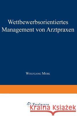Wettbewerbsorientiertes Management Von Arztpraxen Wolfgang Merk 9783824468911 Deutscher Universitatsverlag