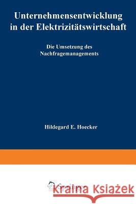 Unternehmensentwicklung in Der Elektrizitätswirtschaft: Die Umsetzung Des Nachfragemanagements Hoecker, Hildegard E. 9783824468942 Springer