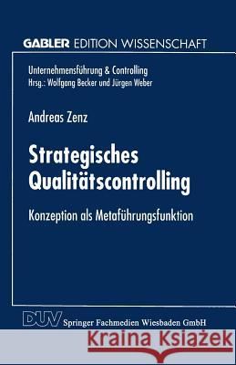 Strategisches Qualitätscontrolling: Konzeption ALS Metaführungsfunktion Zenz, Andreas 9783824468966