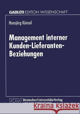 Management Interner Kunden-Lieferanten-Beziehungen Hansjorg Kunzel Hansjorg Kunzel 9783824468973 Springer