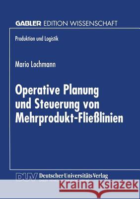 Operative Planung Und Steuerung Von Mehrprodukt-Fließlinien Lochmann, Mario 9783824469024 Deutscher Universitatsverlag