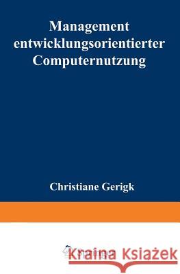 Management Entwicklungsorientierter Computernutzung Christiane Gerigk Christiane Gerigk 9783824469116 Springer