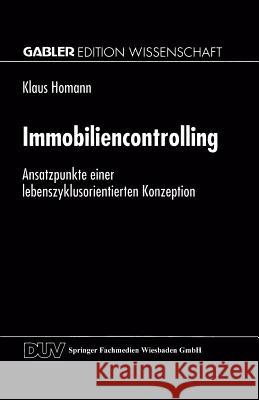 Immobiliencontrolling: Ansatzpunkte Einer Lebenszyklusorientierten Konzeption Homann, Klaus 9783824469307