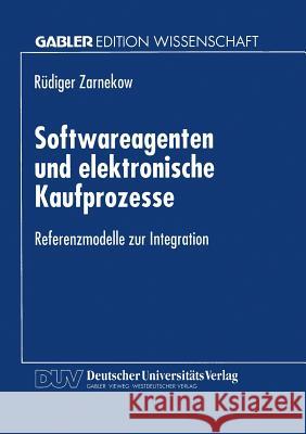 Softwareagenten Und Elektronische Kaufprozesse: Referenzmodelle Zur Integration Rudiger Zarnekow 9783824469369 Deutscher Universitatsverlag