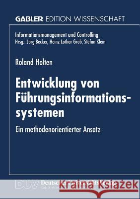 Entwicklung Von Führungsinformationssystemen: Ein Methodenorientierter Ansatz Holten, Roland 9783824469505