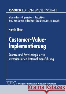 Customer-Value-Implementierung: Ansätze Und Praxisbeispiele Zur Wertorientierten Unternehmensführung Henn, Harald 9783824469574 Deutscher Universitatsverlag