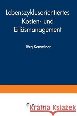 Lebenszyklusorientiertes Kosten- Und Erlösmanagement Kemminer, Jörg 9783824469666 Springer