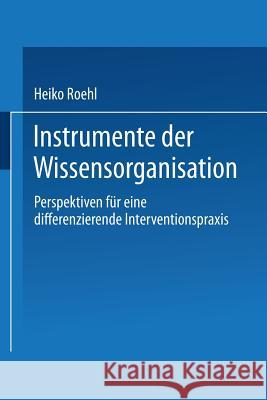 Instrumente Der Wissensorganisation: Perspektiven Für Eine Differenzierende Interventionspraxis Roehl, Heiko 9783824469772